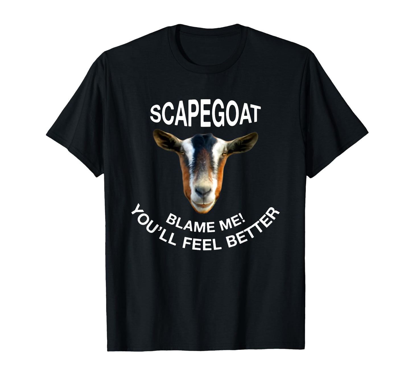 Goat Scapegoat Blame Me! You'll Feel Better Funny Saying T-Shirt
