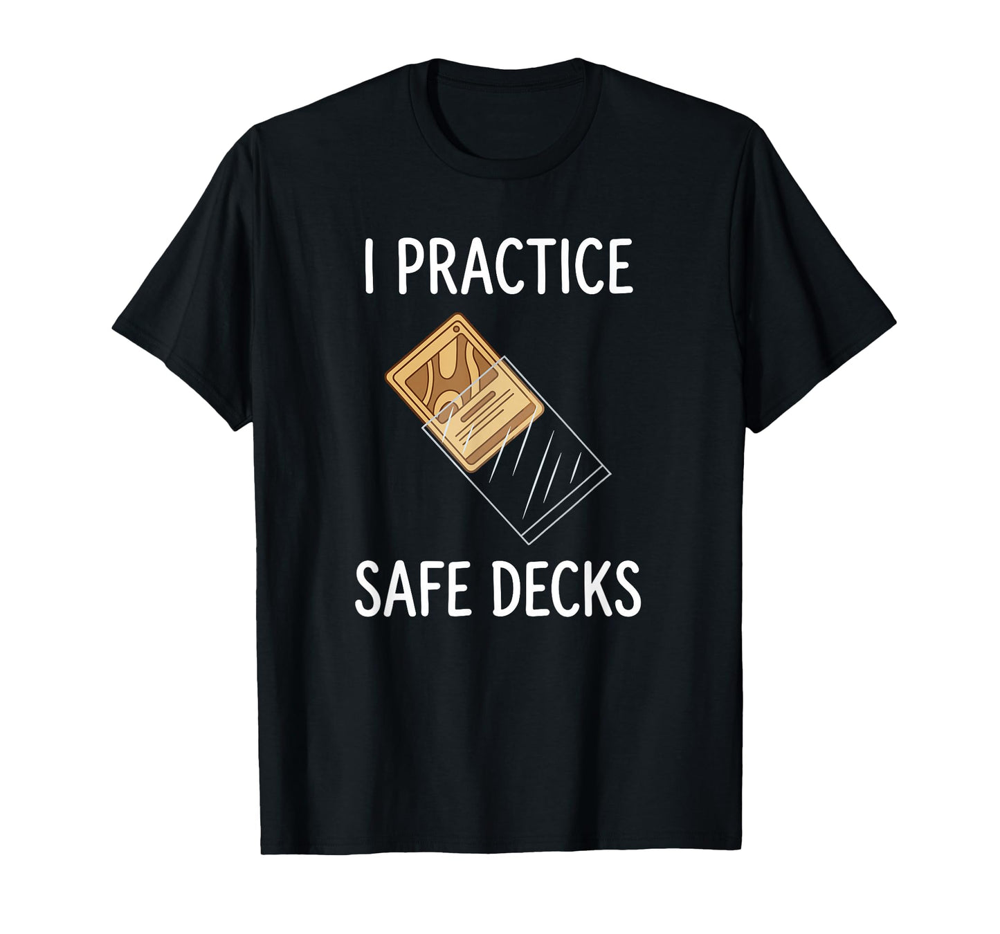 I Practice Safe Decks Trading Card Game Pun Humor T-Shirt