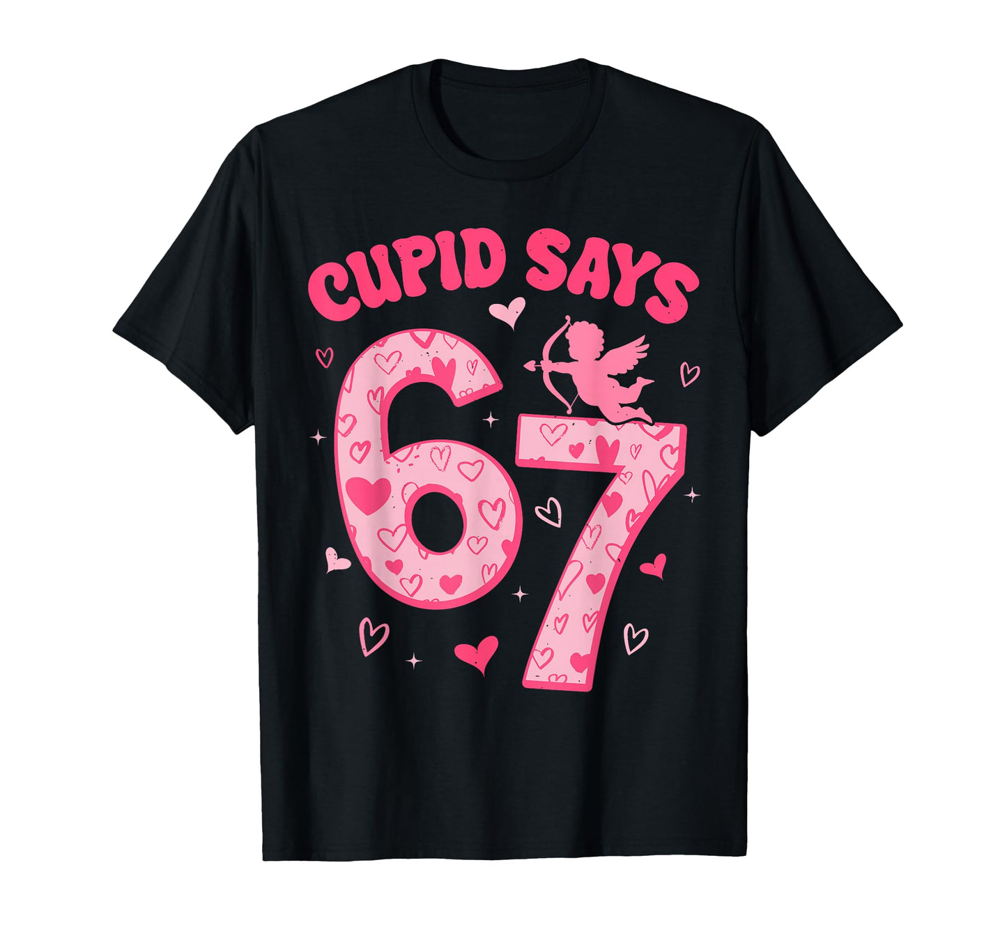 Cupid Says 67 for Kids Women Men Boys Girls Valentines Day T-Shirt