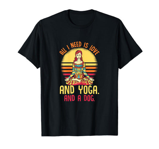 Funny All I Need Is Love And Yoga And A Dog Yoga T-Shirt