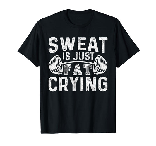 Funny Gym Workout Body Builder Sweat Is Just Fat Crying T-Shirt
