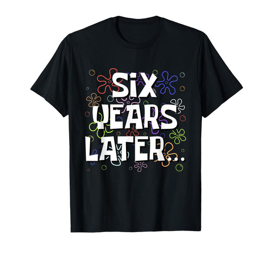 Six Years Later Funny Meme 6 Year Old 6th Birthday T-Shirt