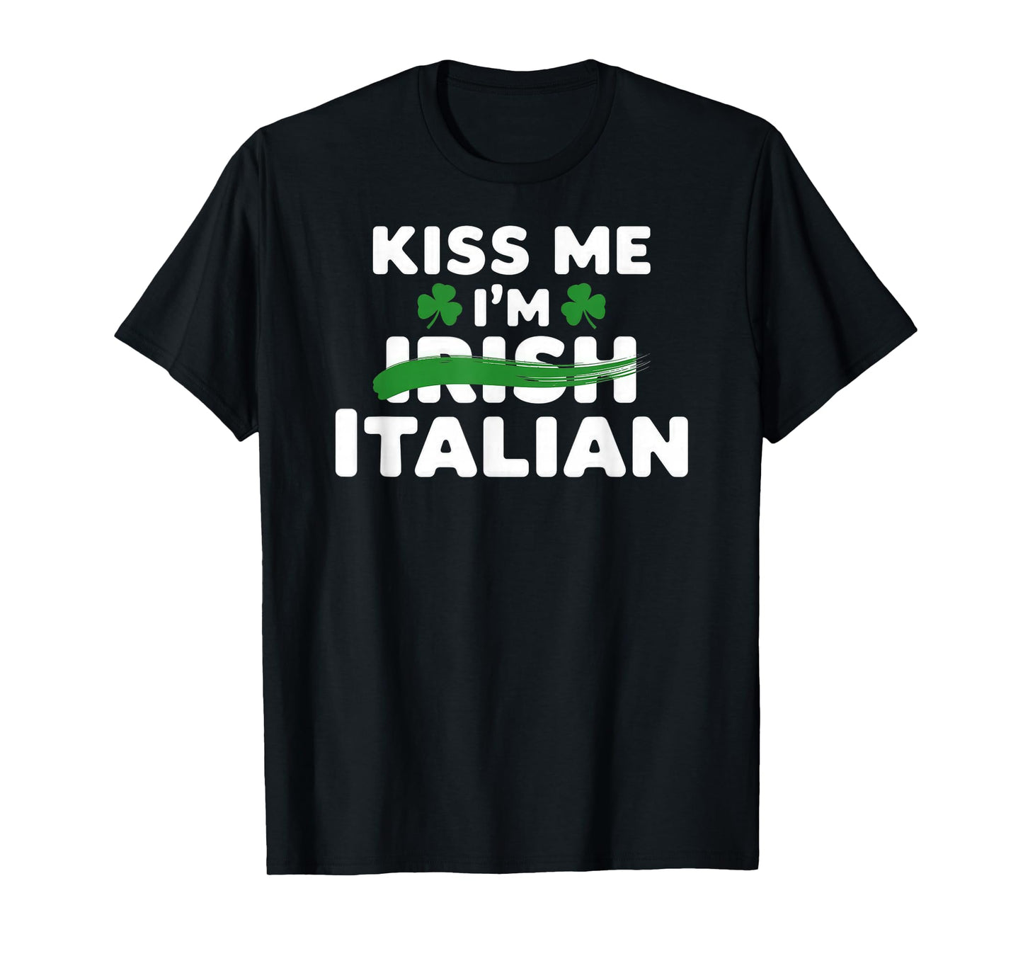 Kiss me I'm Irish Italian St Patrick's Day T-Shirt