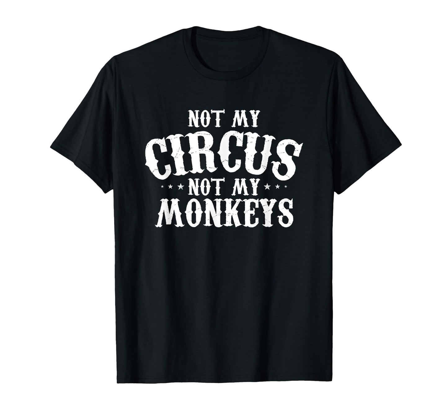 Not My Circus Not My Monkeys Shirt Funny Sarcastic Saying T-Shirt