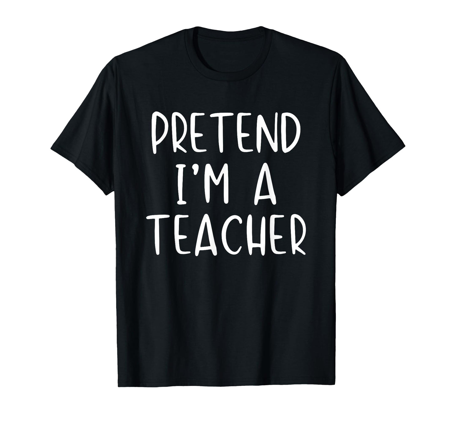 Pretend I'm A Teacher Costume Halloween Simple Adult Kid T-Shirt