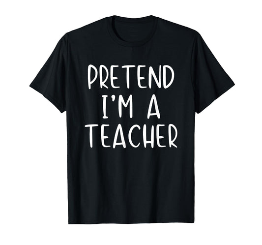 Pretend I'm A Teacher Costume Halloween Simple Adult Kid T-Shirt