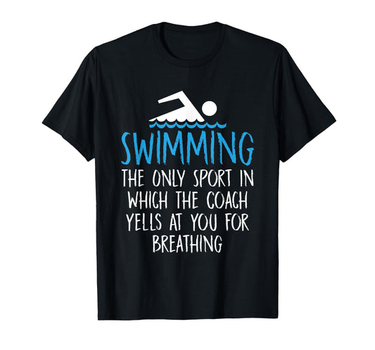Swimming Only Sport Coach Yells at You for Breathing T-Shirt