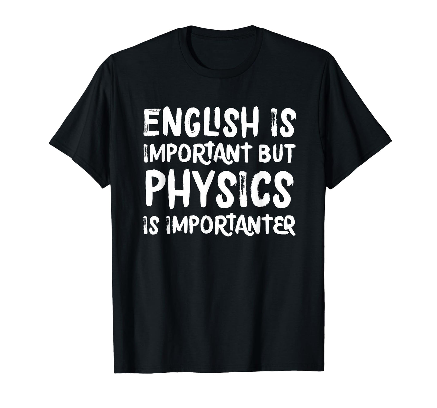 English Is Important But Physics Is Importanter Funny T-Shirt