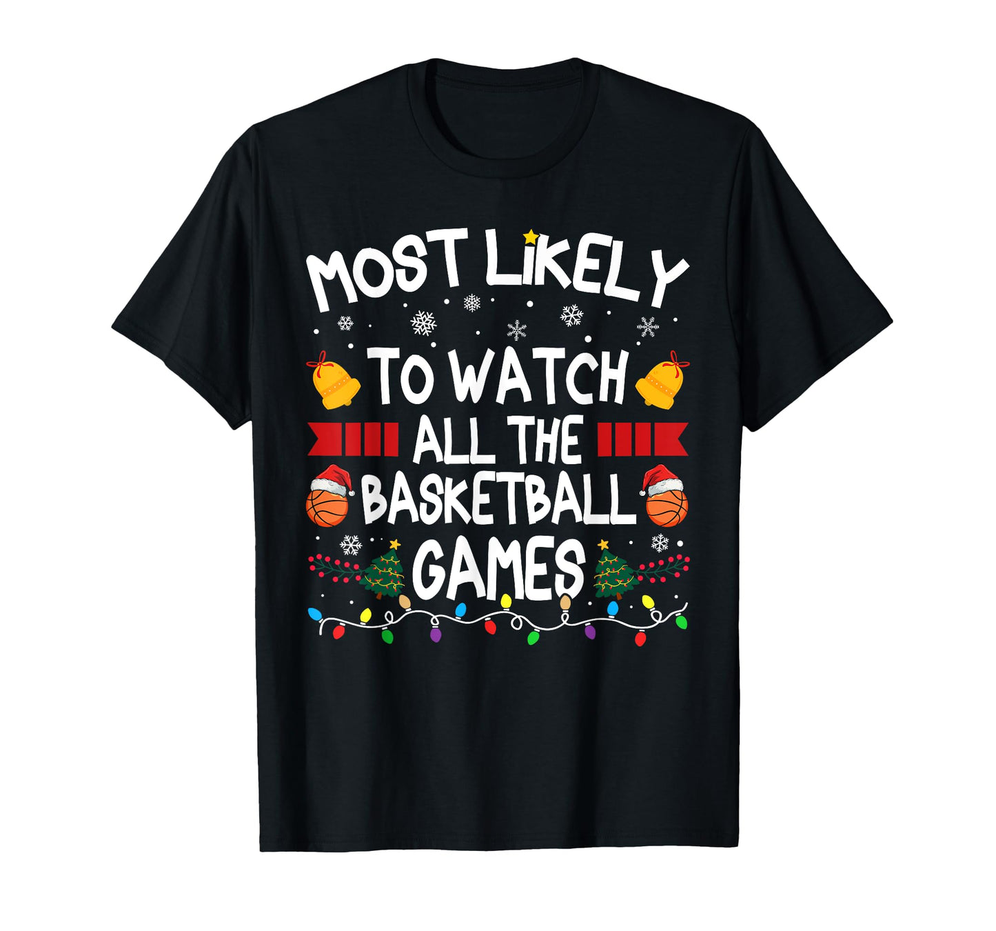 Christmas Family Most Likely Watch All The Basketball Games T-Shirt