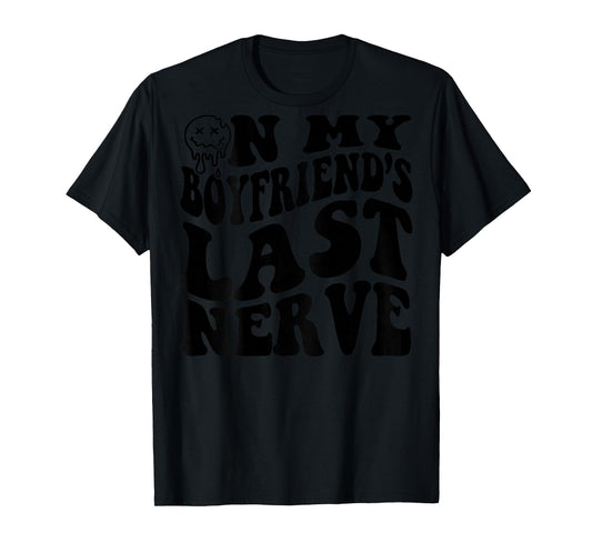 On My Boyfriend's Last Nerve (on back) T-Shirt