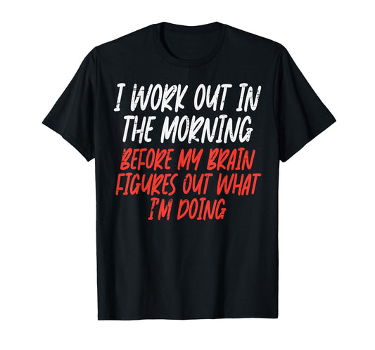 I Workout In Morning Funny Gym Exercise Fitness Women Men T-Shirt