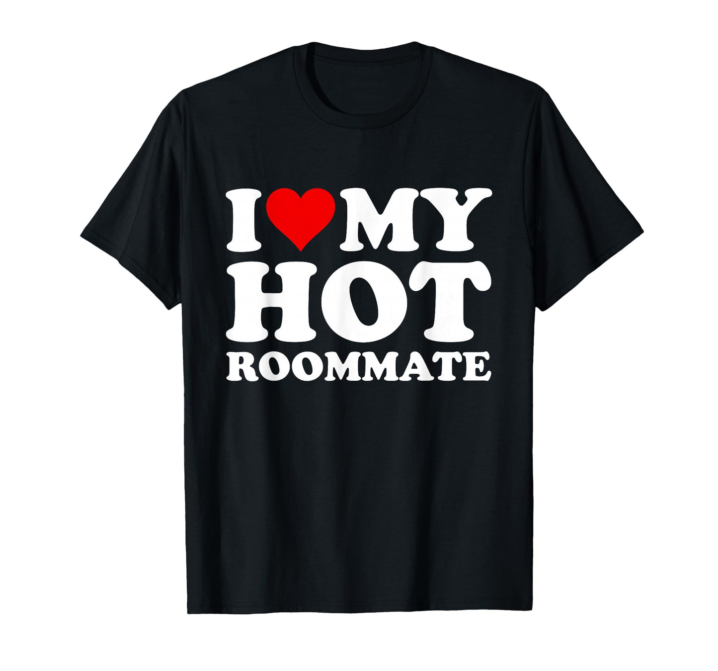 I Love My Hot Roommate T-Shirt
