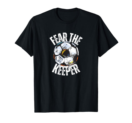 FEAR THE KEEPER GOALIE Soccer Futbol Footballer Game Graphic T-Shirt