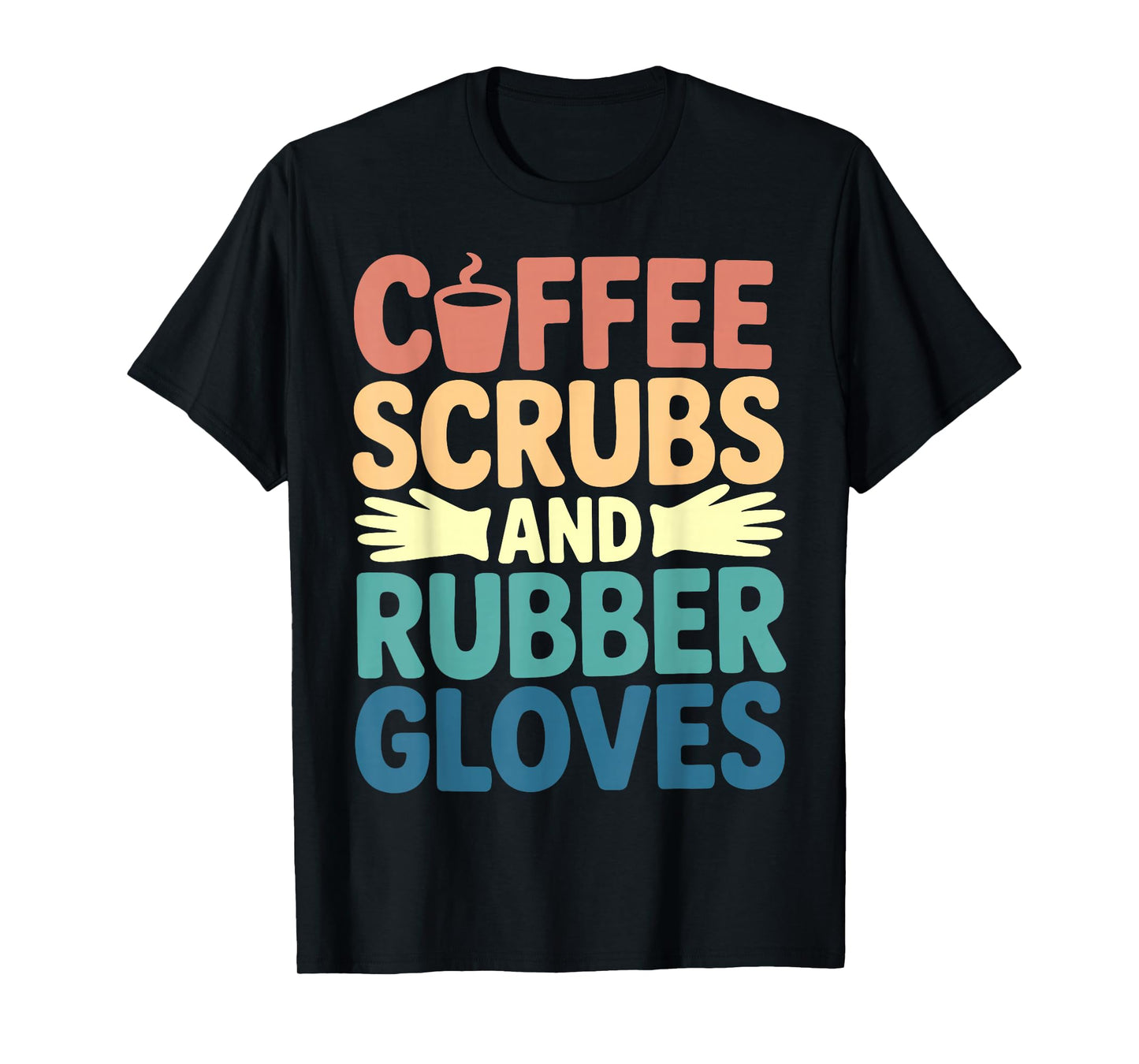 Coffee Scrubs Rubber Gloves RN Nurse Life T-Shirt