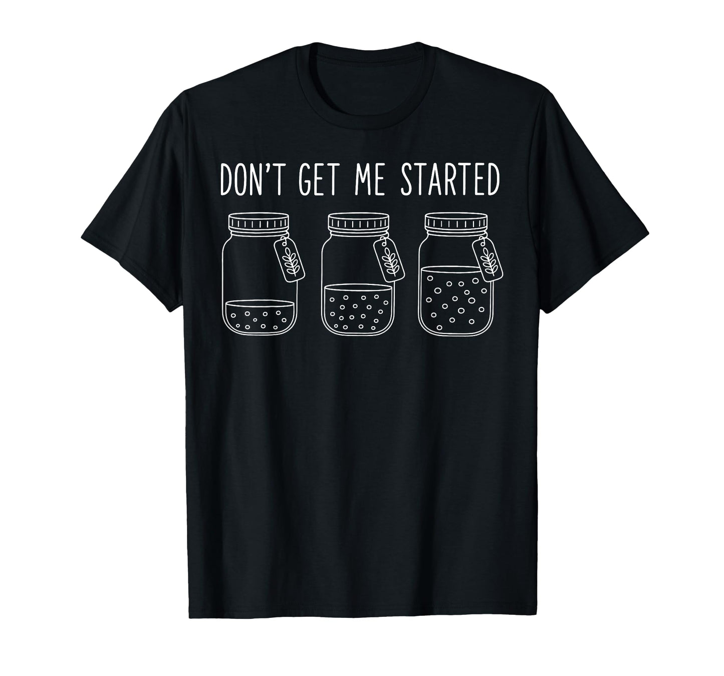 Don't Get Me Started T-Shirt
