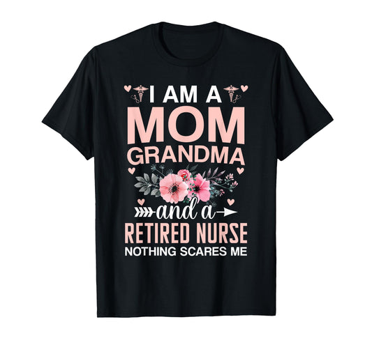 I’m A Mom Grandma And A Retired Nurse Nothing Scares Me T-Shirt