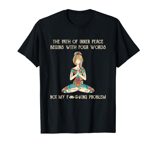 The Path Of Inner Peace Begins With Four Words Yoga Lovers T-Shirt