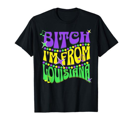 Bitch I'm From Louisiana T-Shirt