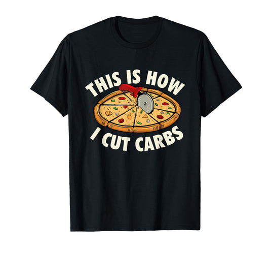 This Is How I Cut Carbs - Food Lover Pizza Baker T-Shirt