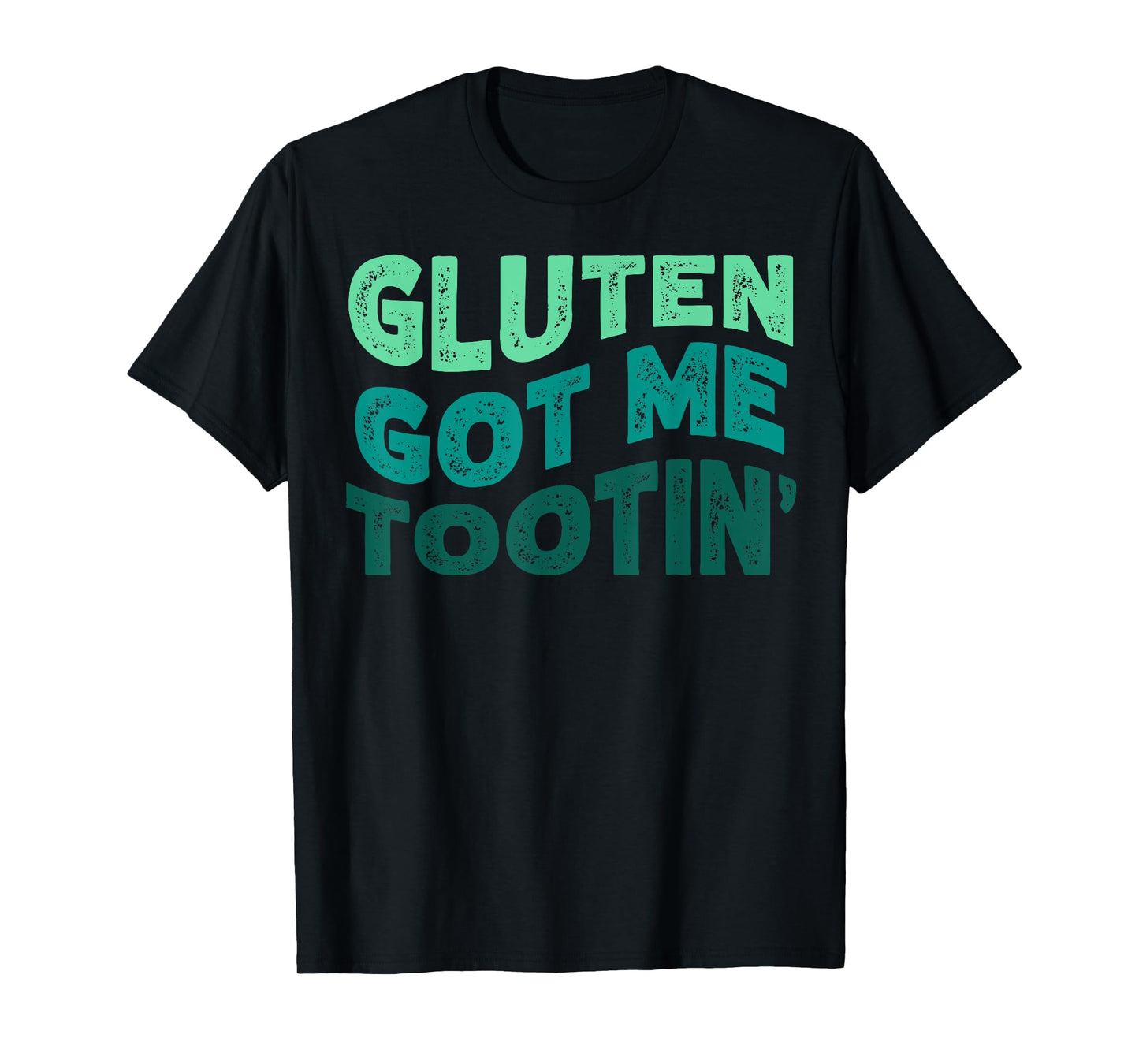 GLUTEN GOT ME TOOTIN' Funny Gluten Diet Gassy Fart T-Shirt