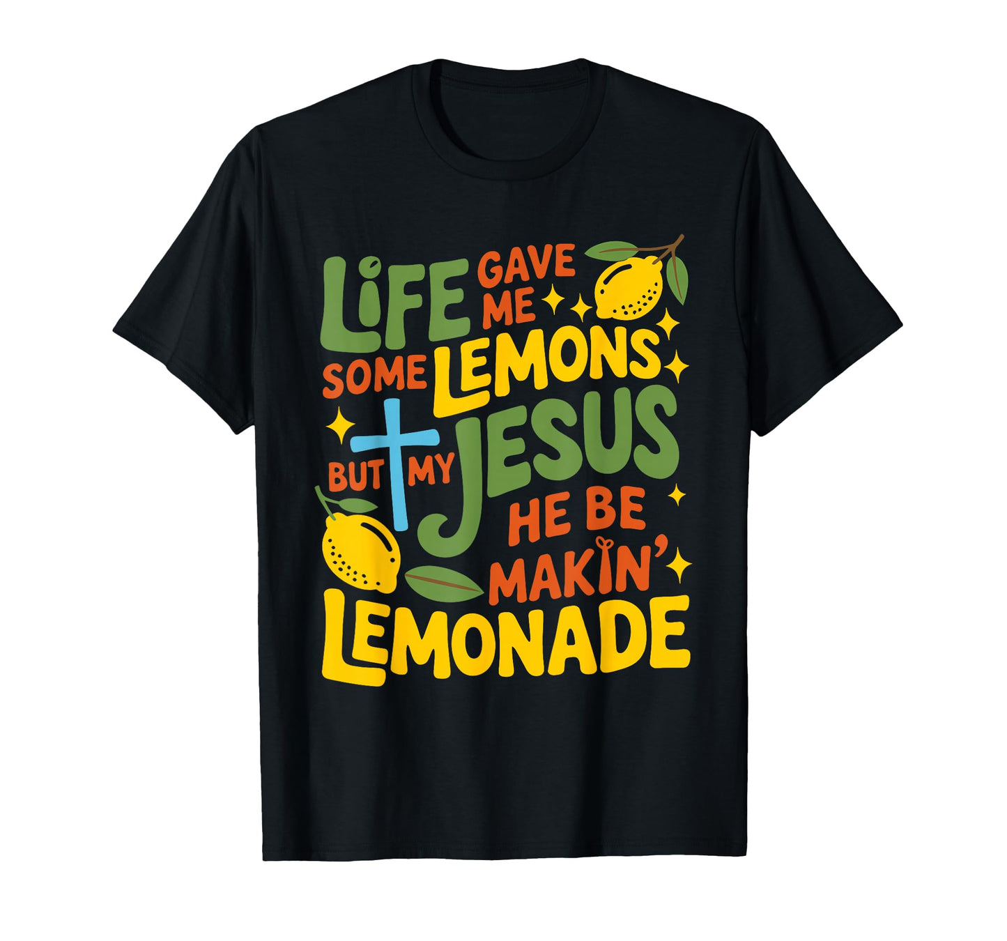 Life Gave Me Some Lemons But My Jesus He Be Makin Lemonade T-Shirt