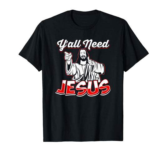 Y'All Need Jesus T-Shirt - Jesus Shirt - Christian T-Shirt T-Shirt
