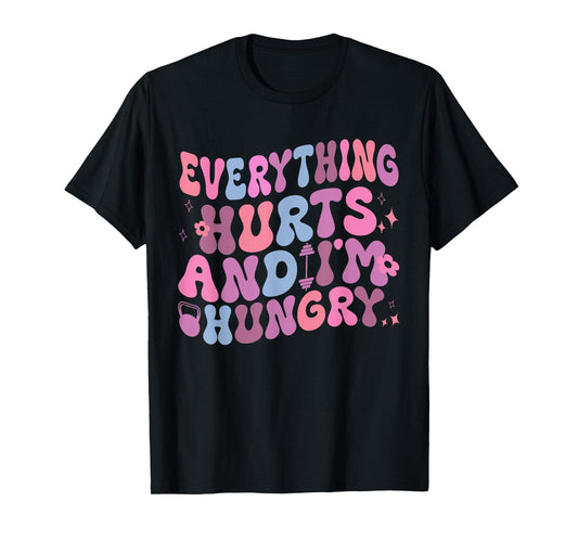 Everything Hurts And I'm Hungry Gym Workout Womens mens T-Shirt