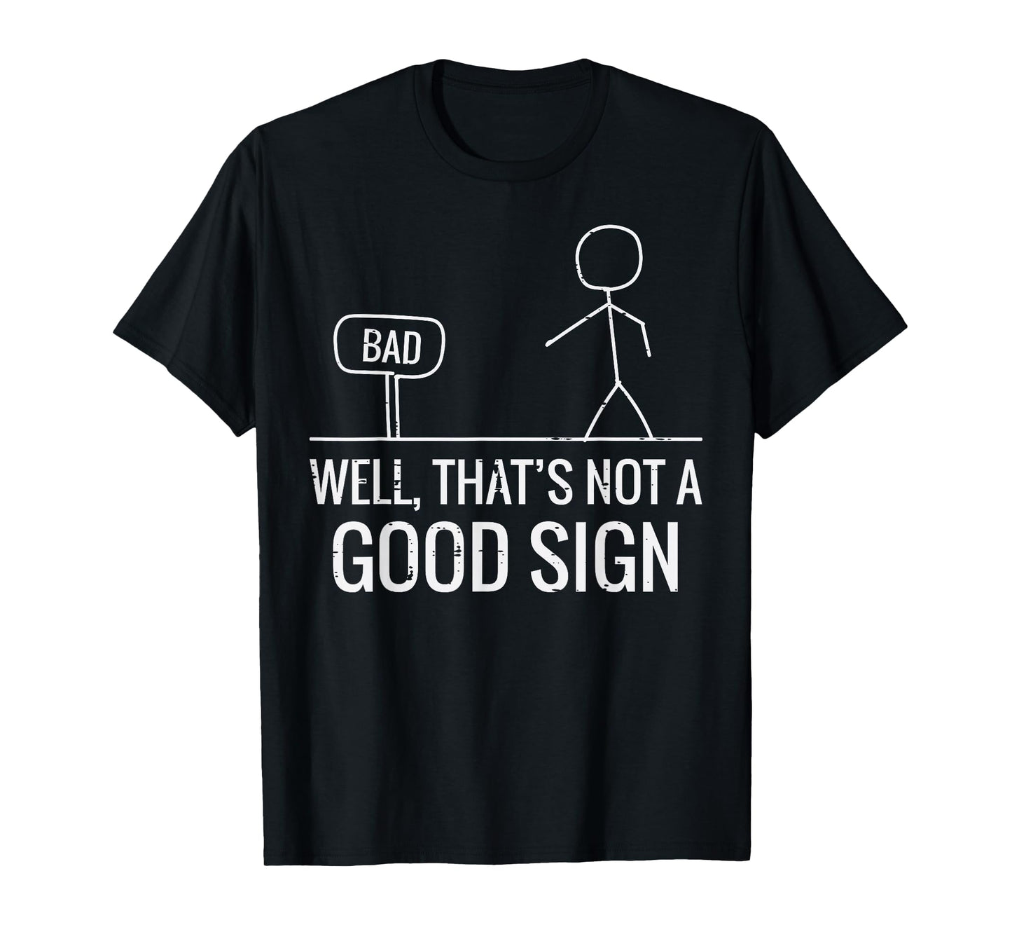 Bad Well Not A Good Sign Funny Saying Men Boys Kids Women T-Shirt