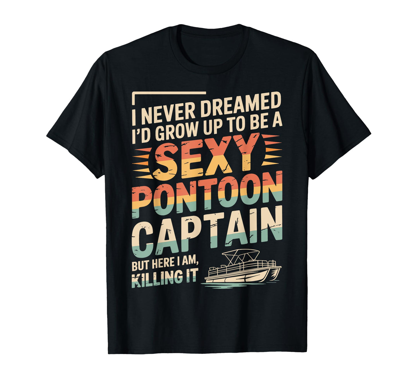 Funny Sexy Pontoon Captain Men Women Cool Pontoon Lover Boat T-Shirt