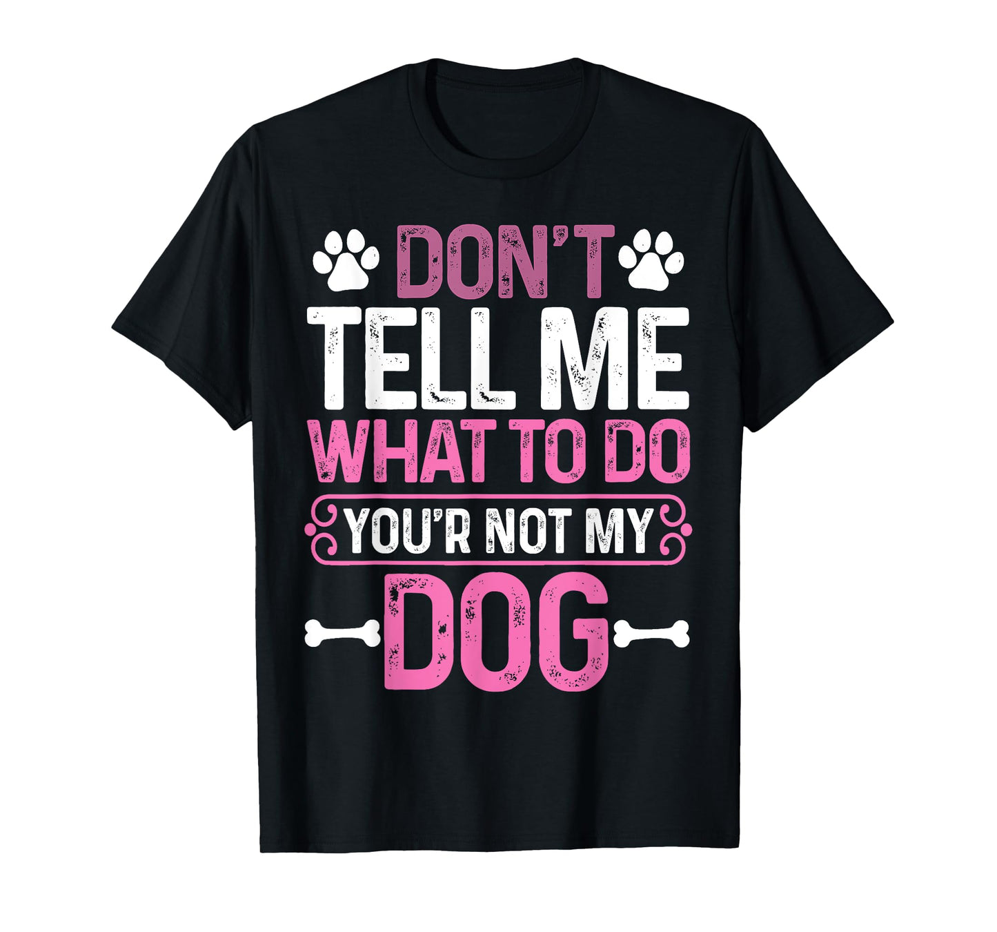 Funny Sarcastic Don't Tell Me What To Do You're Not My Dog T-Shirt for Men Women