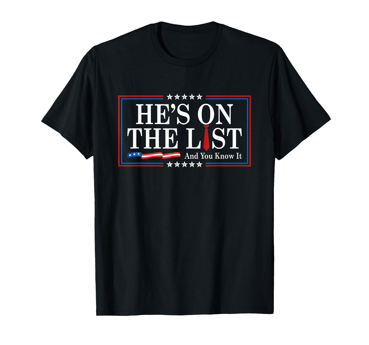 He's On The List And You Know It Funny Sarcastic Political T-Shirt