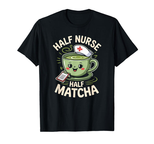 Half Nurse Half Matcha Green Tea Matcha T-Shirt