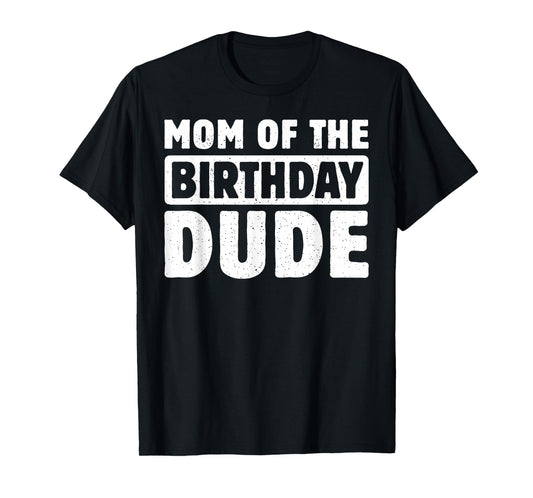Mom Of The Birthday Dude Mommy Of The Bday Boy Bruh Party T-Shirt