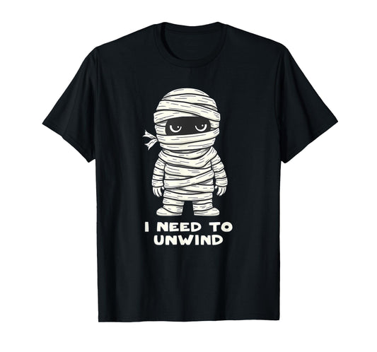I Need to Unwind Funny Mummy Halloween Funny T-Shirt