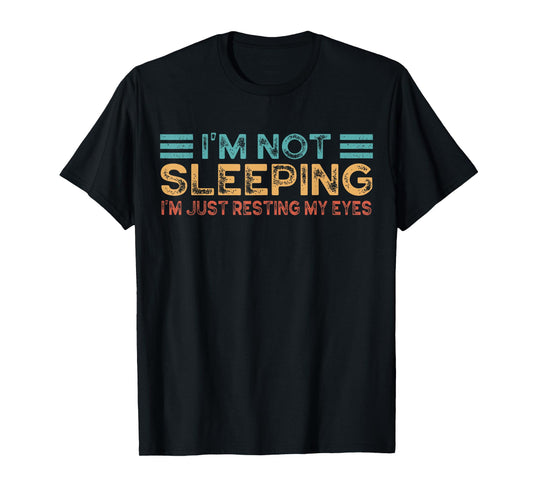 Fathers Dad Joke I'm Not Sleeping I'm Just Resting My Eyes T-Shirt