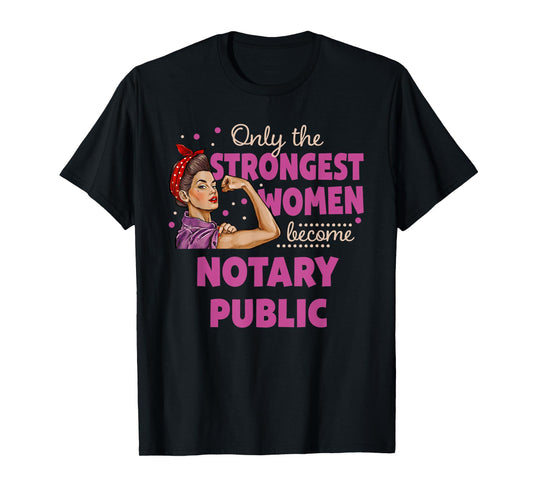 Only The Strongest Women Become Notary Public T-Shirt