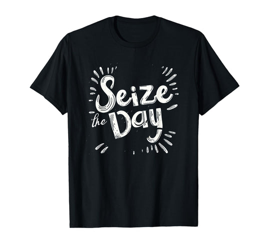 Seize the day for efficient and hard working lovers T-Shirt