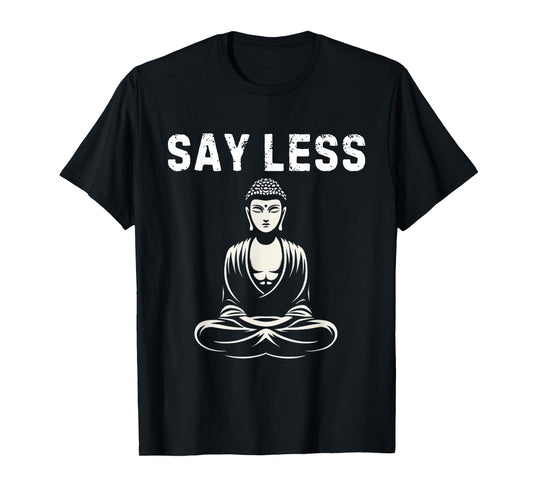 Say Less Zen Buddha Meditating Funny Z Generation Slang T-Shirt