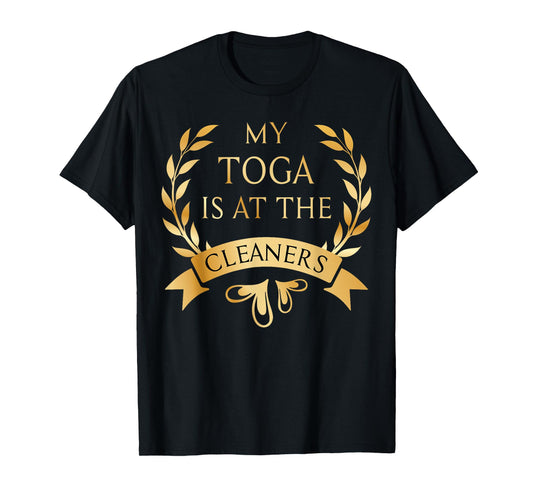 Funny My Toga is at the Cleaners Party Costume T-Shirt