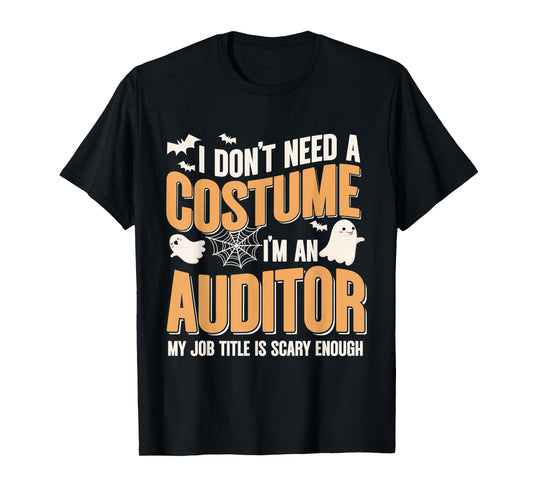 I Don't Need A Costume I'm an Auditor Funny Halloween T-Shirt