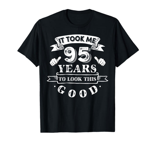It Took Me 95 Years To Look This Good 95th Birthday T-Shirt