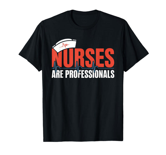 Nurses are Professionals Proud Nursing Profession Degree T-Shirt