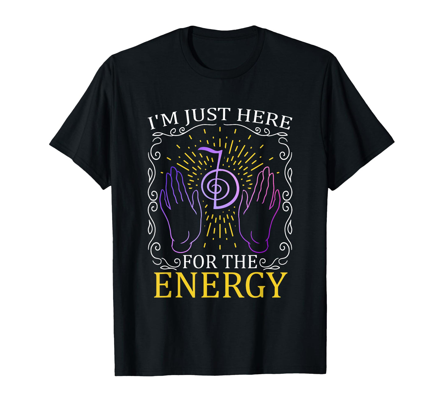 I'm Just Here For The Energy Chakra Healing Hands Reiki T-Shirt