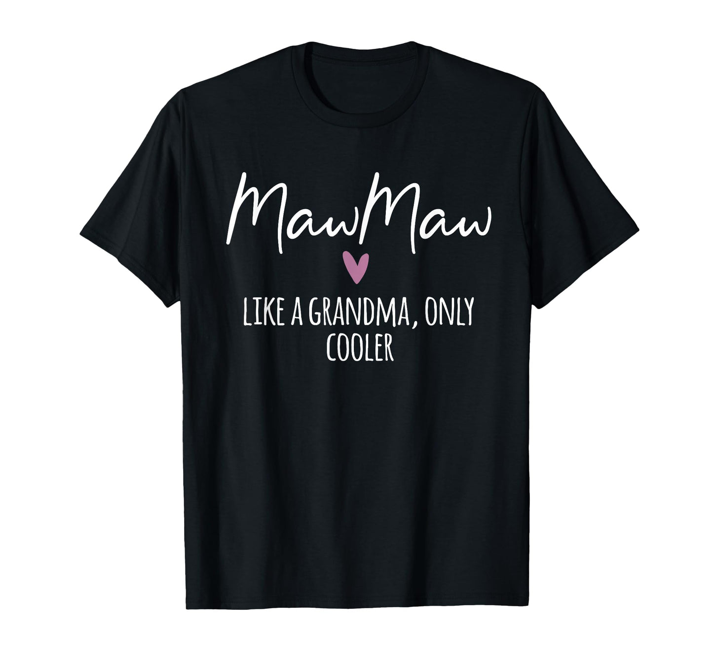 MawMaw Like A Grandma Only Cooler Heart Mother's Day MawMaw T-Shirt