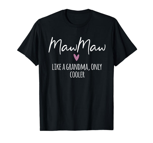 MawMaw Like A Grandma Only Cooler Heart Mother's Day MawMaw T-Shirt