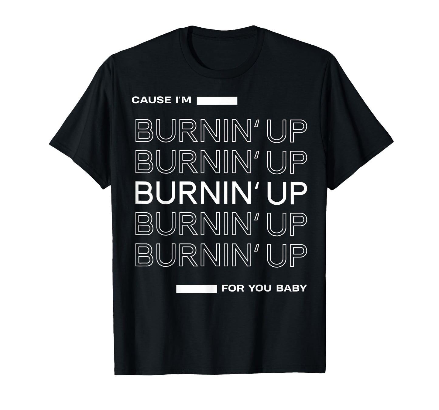 Cause I'm Burnin' Up For You Baby T-Shirt