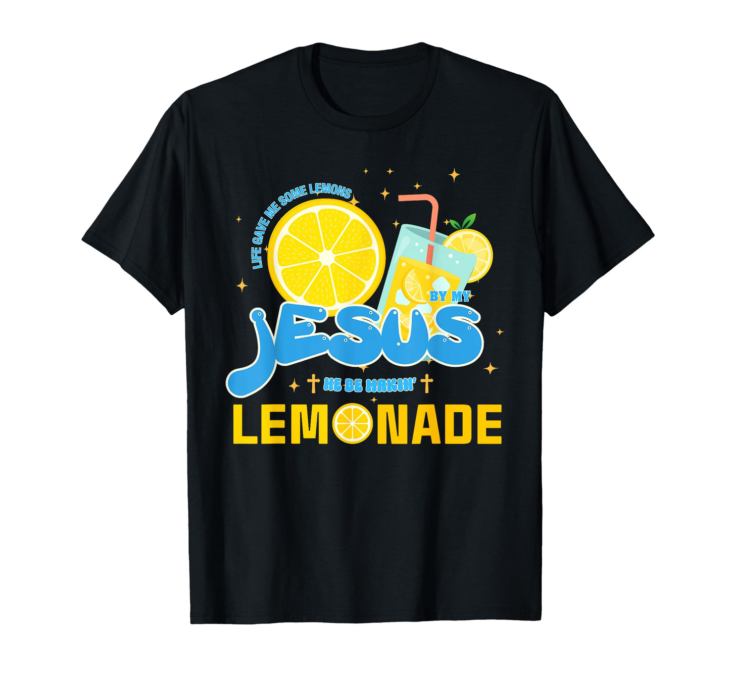 Life Gave Me Some Lemons But My Jesus He Be Making Lemonade T-Shirt