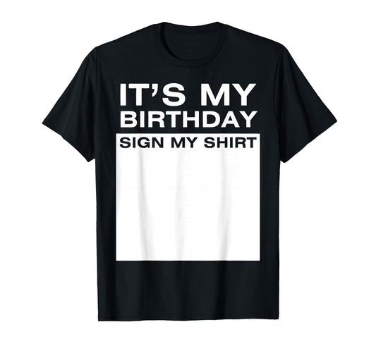It's My Birthday Sign My Shirt Funny Men Women Boys Girls T-Shirt