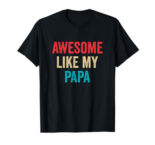 Awesome Like My Papa - Daughter Son Grandson Granddaughter T-Shirt