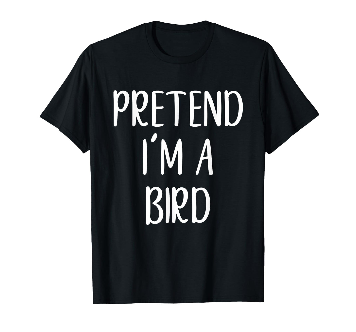 Pretend I'm A Bird Costume Halloween Funny Easy Adult Kid T-Shirt